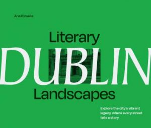 Literary Landscapes: Dublin by Ana Kinsella