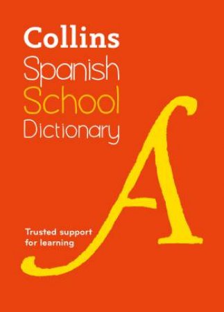 Collins School Dictionaries: Spanish School Dictionary: Trusted Support For Learning [Fifth Edition] by Collins Dictionaries
