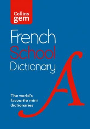 Collins School Dictionaries: French School Gem Dictionary: Trusted Support For Learning, In A Mini-format [Fifth Edition] by Collins Dictionaries