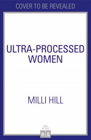 Ultra-Processed Women by Milli Hill
