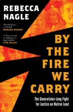 By The Fire We Carry The Generationslong Fight For Justice On Native Land