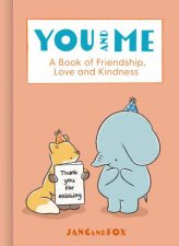 You and Me A Book of Friendship Love and Kindness
