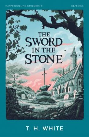 The Sword in the Stone: HarperCollins Children's Classics by T. H. White