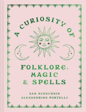 A Curiosity of Folklore, Magic & Spells by Sam McKechnie & Alexandrine Portelli