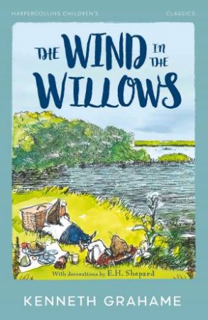 The Wind in the Willows: HarperCollins Children's Classics by Kenneth Grahame & E.H. Shepard