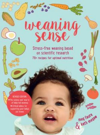Weaning Sense: A Baby Led Feeding Guide From 4 Months Onwards by Meg Faure & Kath Megaw