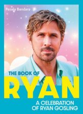 The Book of Ryan A Celebration of Ryan Gosling