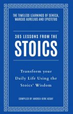 365 Lessons from the Stoics Transform your daily life using the Stoicswisdom and understanding