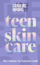 Teen Skincare The Ultimate No Nonsense Guide