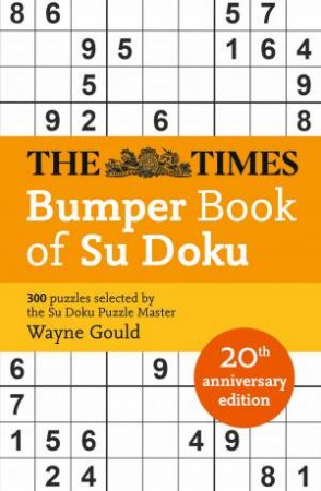 The Times Mind Games: The Times Bumper Book Of Su Doku: 20th AnniversaryEdition, 300 Puzzles Selected By Puzzle Master Wayne Gould by Wayne Gould & The Times Mind Games