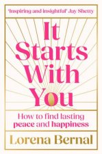 It Starts With You How to find lasting peace and happiness