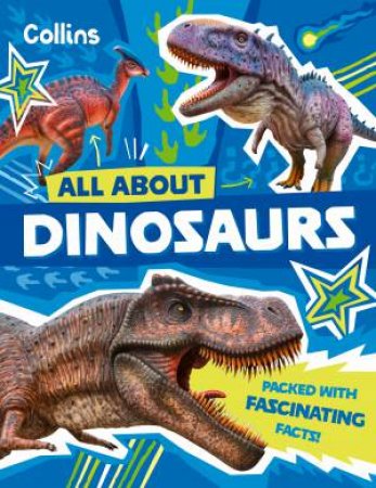 All About Dinosaurs: Discover fascinating facts about prehistoric creatures by Collins Kids