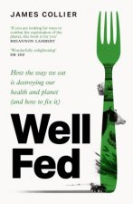 Well Fed How the way we eat is destroying our health and planet and how to fix it