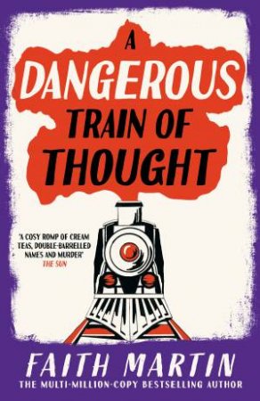 A Dangerous Train of Thought - the brand new Golden Age cosy crime mystery from the multi-million-copy bestseller Faith Martin by Faith Martin