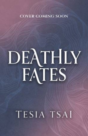 Deathly Fates: A dazzling and romantic YA fantasy debut, perfect for fans of These Violent Delights by Tesia Tsai