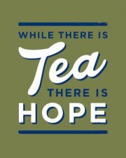 While There Is Tea There Is Hope