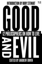 Good and Evil 12 Philosophers on How to Live