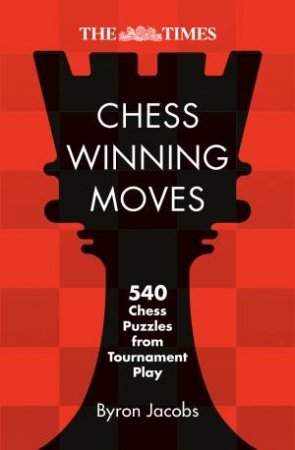 Chess Winning Moves: 540 Chess Puzzles from Tournament Play by Byron Jacobs & The Times Mind Games