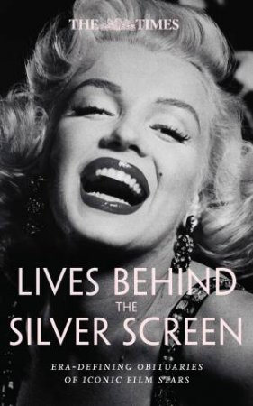 Lives Behind the Silver Screen: Era-defining obituaries of iconic film stars by Nigel Farndale & Times Books
