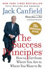 The Success Principles How to get from where you are to where you want to be 20th Anniversary edition