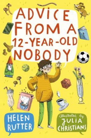 Advice from a 12-Year-Old Nobody by Helen Rutter & Julia Christians