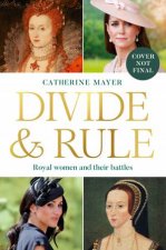 Divide and Rule Unpack the misconceptions and uncover the real lives oftodays royal women with this groundbreaking feminist analysis of the B