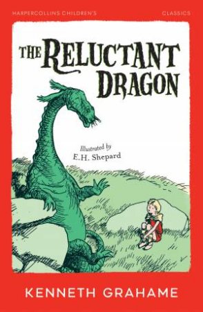 The Reluctant Dragon: Harpercollins Children's Classics by Kenneth Grahame & E.H. Shepard