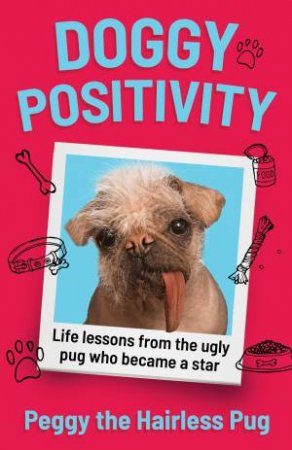 Doggy Positivity: Life Lessons From Britain's Ugliest Dog by Peggy the Pug