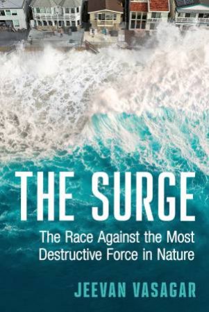 The Surge: The Race Against the Most Destructive Force in Nature by Jeevan Vasagar
