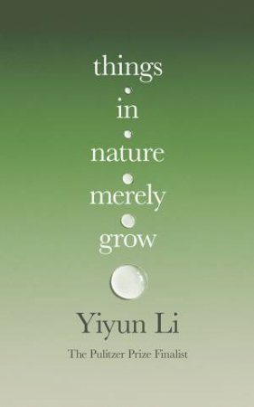 Things in Nature Merely Grow by Yiyun Li
