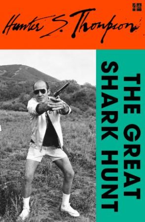 The Great Shark Hunt by Hunter S Thompson