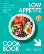The Low Appetite Cookbook Over 100 nutrientdense meals to make every bite count