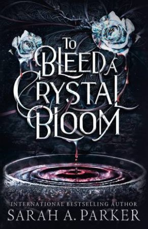 To Bleed a Crystal Bloom by Sarah A. Parker