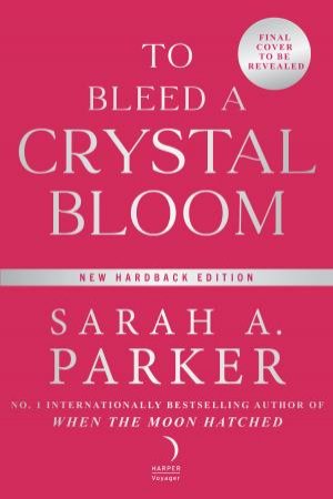 To Bleed A Crystal Bloom by Sarah A. Parker