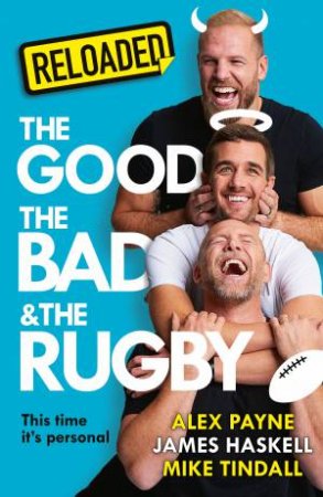 Reloaded: The Good, the Bad & the Rugby by James Haskell & Alex Payne & Mike Tindall