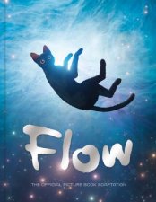 Flow The official picture book of the hit Oscarwinning movie the perfect gift for children and adults