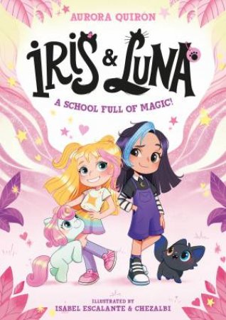 Iris & Luna: A School Full of Magic! by Aurora Quiron & Chezalbi & Isabel Escalanta