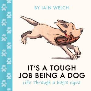 It's a Tough Job Being a Dog by Iain Welch