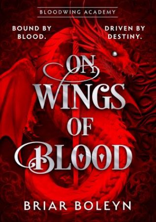On Wings of Blood [HB Special Edition]: The new and hottest, MUST-READ dark academia, enemies-to-lovers fantasy romance, with dragons and vampi by Briar Boleyn