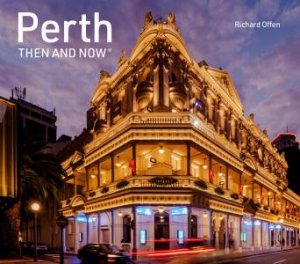 Then and Now: Perth Then And Now by Richard Offen