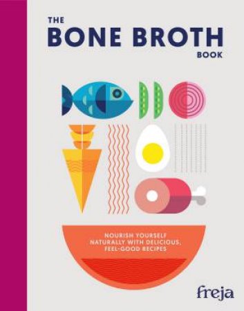 The Bone Broth Book by Freja