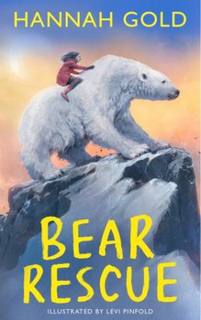Bear Rescue by Hannah Gold & Levi Pinfold