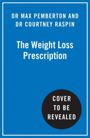 The Weight Loss Prescription: The ultimate guide to using GLP-1s, getting off them and transforming your life by Dr Max Pemberton & Dr Courtney Raspin