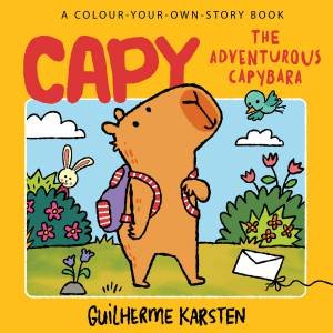 Capy - The Adventurous Capybara Colour-Your-Own Story Book by Guilherme Karsten