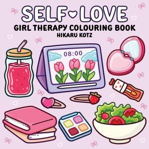 Self-Love: Girl Therapy Colouring Book for Adults and Teens by Hikaru Kotz