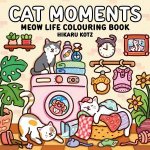 Cat Moments Meow Life Colouring Book for Adults and Teens