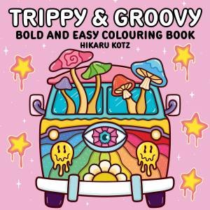 Trippy & Groovy: Bold and Easy Colouring Book for Adults by Hikaru Kotz