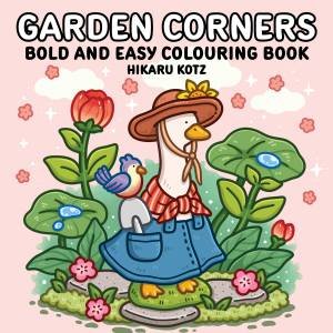 Garden Corners: Bold and Easy Colouring Book for Adults and Teens by Hikaru Kotz