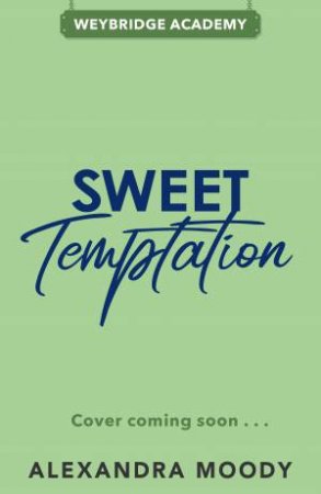 Sweet Temptation: Weybridge Academy #2 by Alexandra Moody