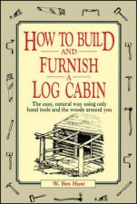 How To Build And Furnish A Log Cabin The Easy Natural Way